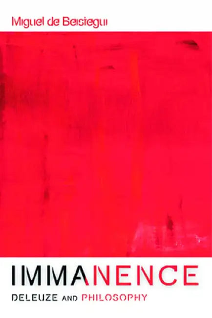 Immanence - Deleuze and Philosophy by Miguel De Beistegui