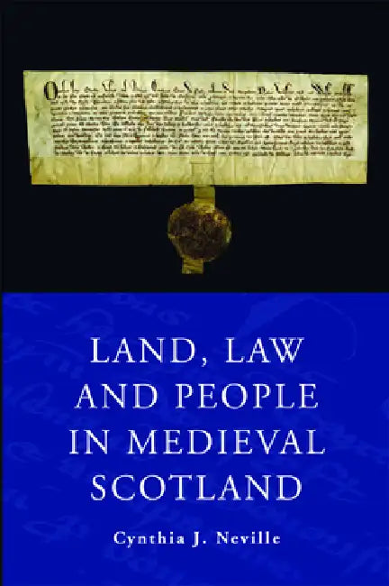 Land, Law and People in Medieval Scotland by Cynthia J. Neville