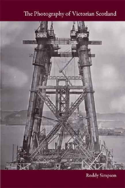 The Photography of Victorian Scotland by Roddy Simpson