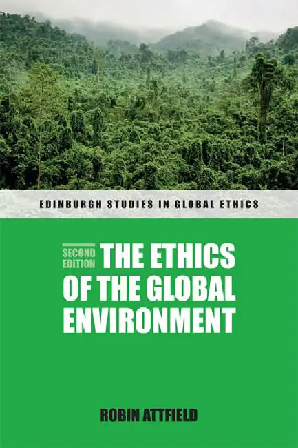 The Ethics Of The Global Environment by Robin Attfield