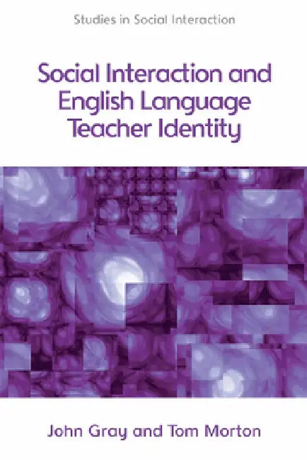 Social Interaction and ELT Teacher Identity by John Gray