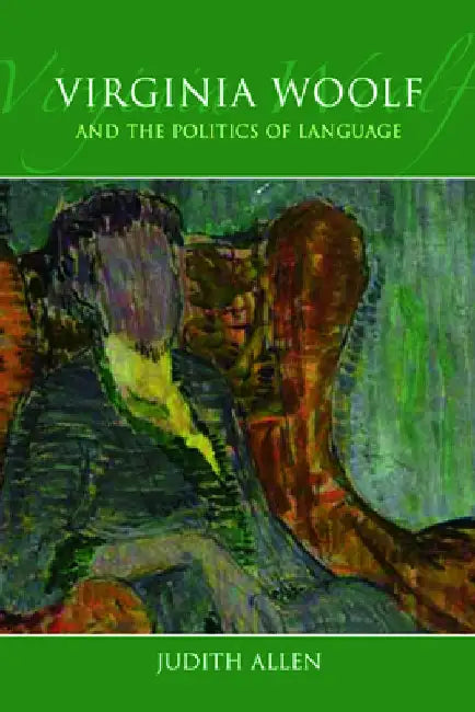 Virginia Woolf and the Politics of Language by Judith Allen