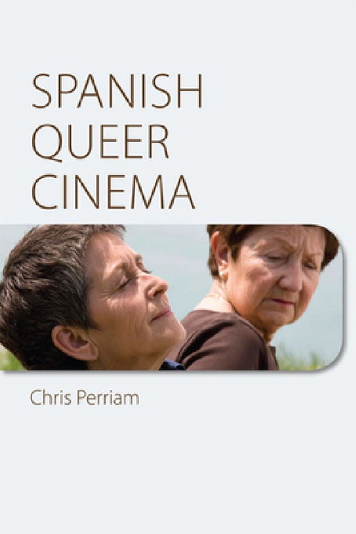 Spanish Queer Cinema  by Chris Perriam