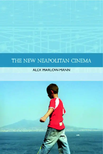 The New Neapolitan Cinema by Alex Marlow-Mann