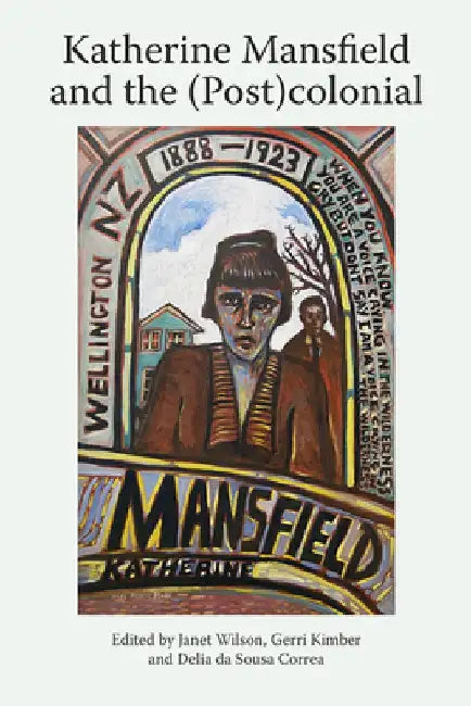 Katherine Mansfield And The (Post) Colonial: 5 (Katherine Mansfield Studies)