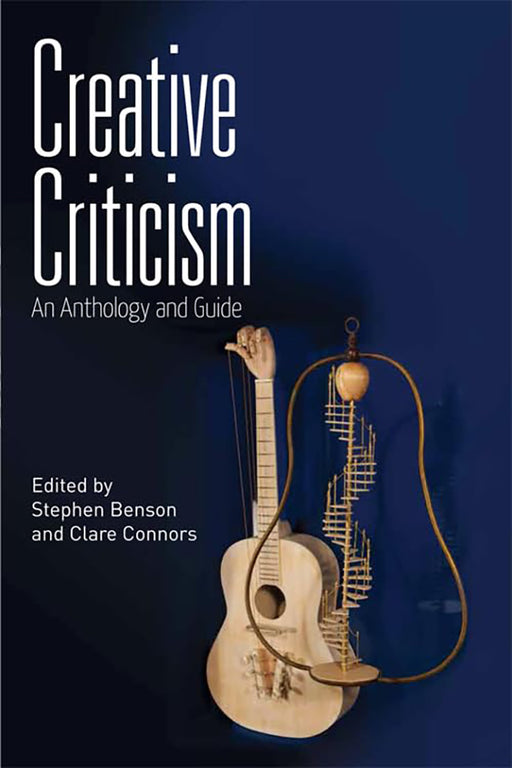 Creative Criticism: An Anthology and Guide by Stephen Benson, Clare Connors