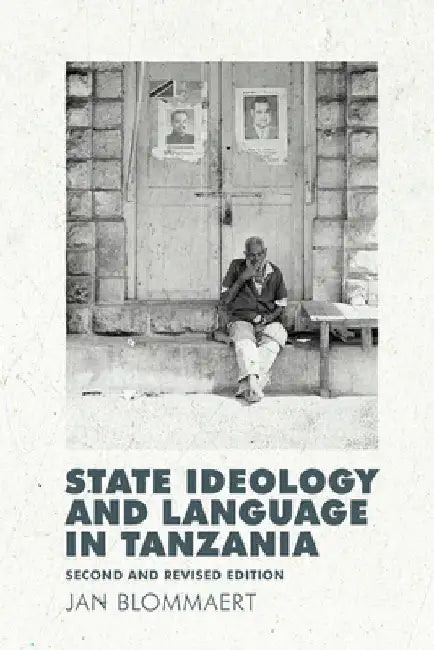 State Ideology and Language in Tanzania: Second and Revised Edition by Jan Blommaert