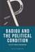 Badiou And The Political Condition by Marios Constantinou