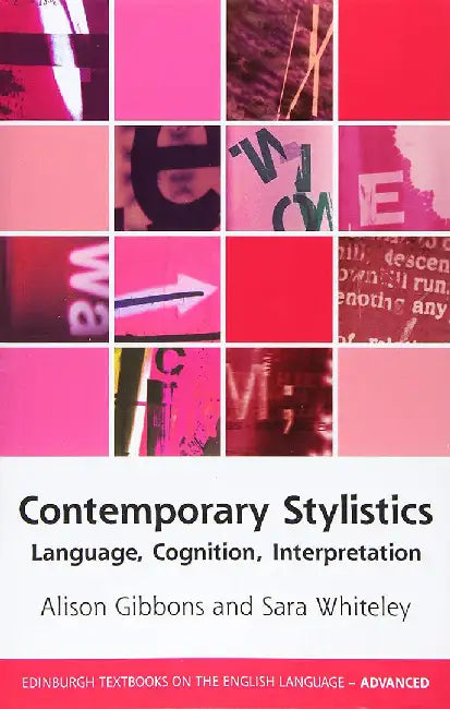 "Contemporary Stylistics: Language: Interpretation (Edinburgh Textbooks on the English Language Advanced)" by Alison Gibbons