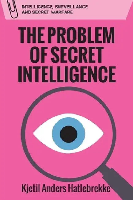 The Problem of Secret Intelligence by Kjetil Anders Hatlebrekke