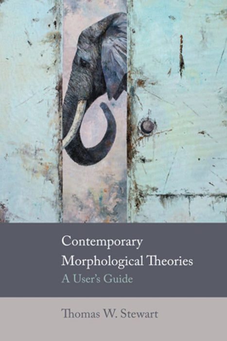 Contemporary Morphological Theories: A User's Guide by Thomas W. Stewart