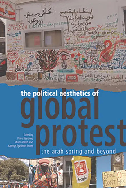 The Political Aesthetics Of Global Protest: The Arab Spring and Beyond by Hazim Al-Eryani, Others