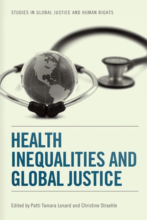 Health Inequalities And Global Justice by Patti Tamara Lenard, Christine Straehle