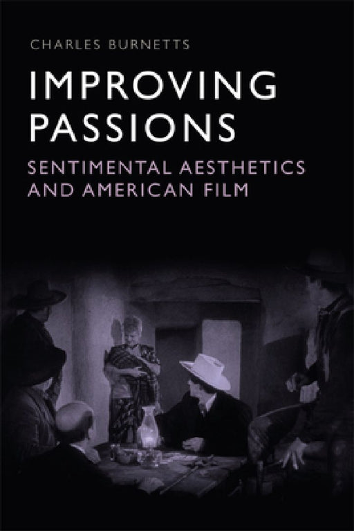 Improving Passions: Sentimental Aesthetics and American Film by Charles Burnetts