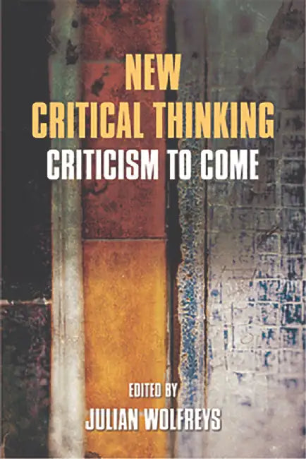 New Critical Thinking: Criticism to Come by Julian Wolfreys
