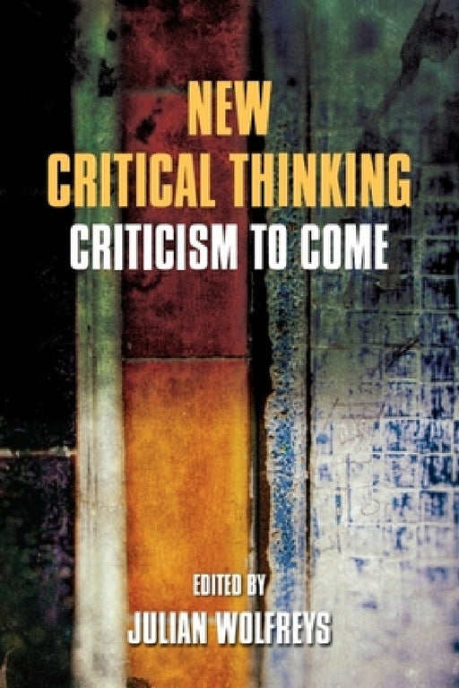 New Critical Thinking: Criticism to Come by Julian Wolfreys