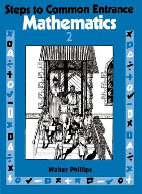 Steps to Common Entrance Mathematics 2 by Walter Phillips