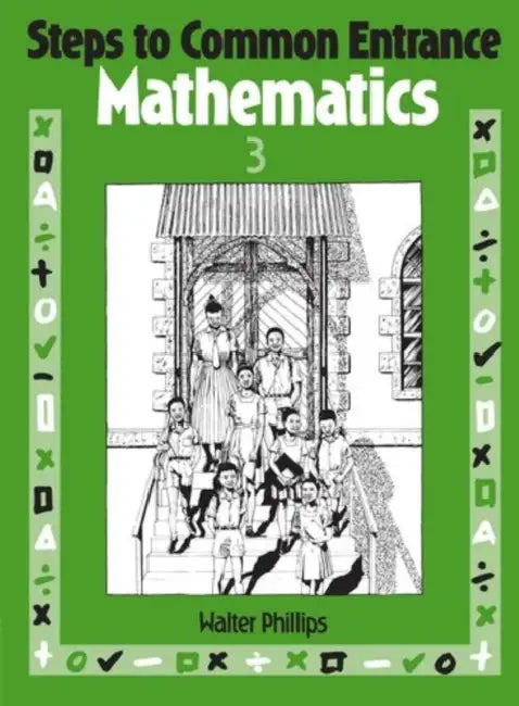 Steps to Common Entrance Mathematics 3 by Walter Phillips