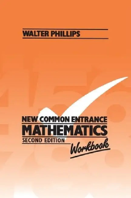 New Common Entrance Mathematics - Workbook Second Edition by Walter Phillips