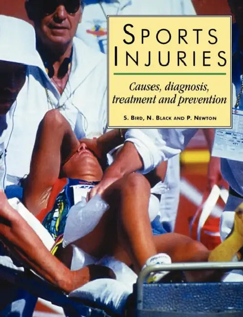 Sports Injuries: "Causes, Diagnosis, Treatment and Prevention" by S. Bird, N. Black, P. Newton