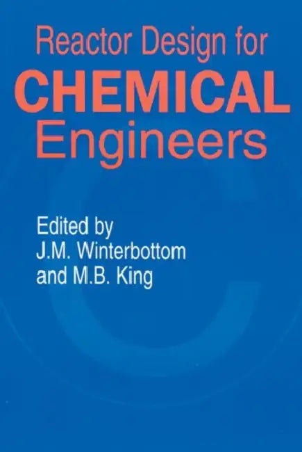 Reactor Design for Chemical Engineers by J. M. Winterbottom, Michael King