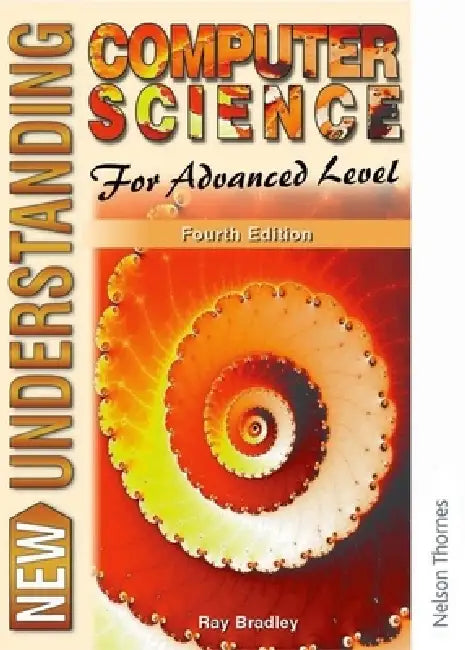 New Understanding Computer Science for Advanced Level Fourth Edition by Ray Bradley