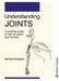 Understanding Joints A Practical Guide To Their Structure And Function by Kingston