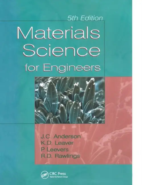 Materials Science for Engineers by J. C. Anderson, Keith D. Leaver, Rees D. Rawlings