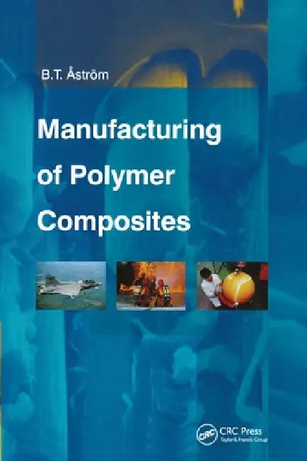 Manufacturing of Polymer Composites by B. Tomas Astrom