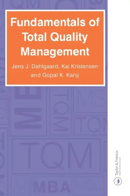Fundamentals of Total Quality Management: Process Analysis and Improvement by Jens J. Dahlgaard, Ghopal K. Kanji, Kai Kristensen