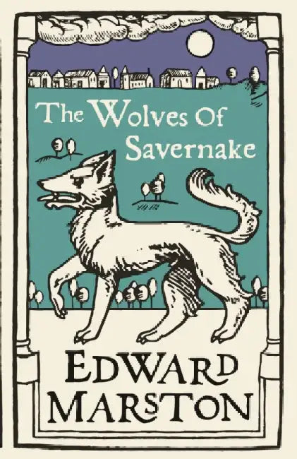 The Wolves of Savernake by Edward Marston