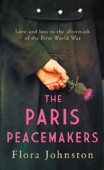 The Paris Peacemakers: The Powerful Tale of Love and Loss in the Aftermath of World War One by Flora Johnston