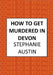 How to Get Murdered in Devon: The Page-Turning Cosy Crime Series by Austin, Stephanie