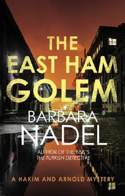 The East Ham Golem: From the Author of the Inspector Ikmen Series, Inspiration for the Bbc's the Turkish Detective by Nadel, Barbara
