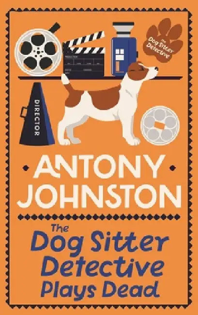 The Dog Sitter Detective Plays Dead: The Tail-Wagging Cosy Crime Series by Antony Johnston