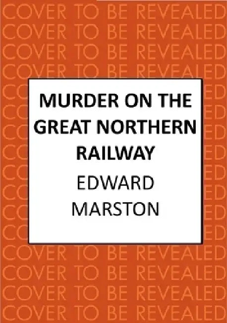 Murder on the Great Northern Railway: The Bestselling Victorian Mystery Series by Edward Marston