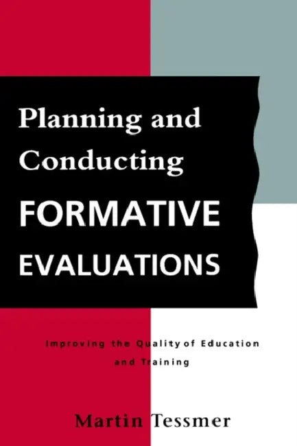 Planning and Conducting Formative Evaluations by Martin Tessmer