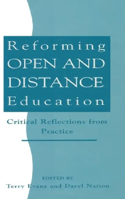 Reforming Open and Distance Education: Critical Reflections from Practice by Terry Evans