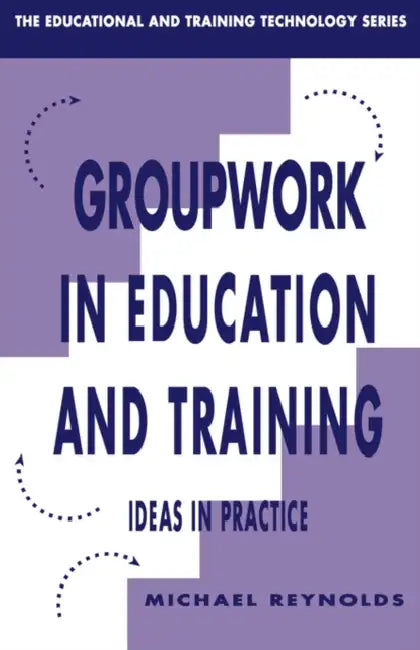Group Work in Education and Training by Michael Reynolds