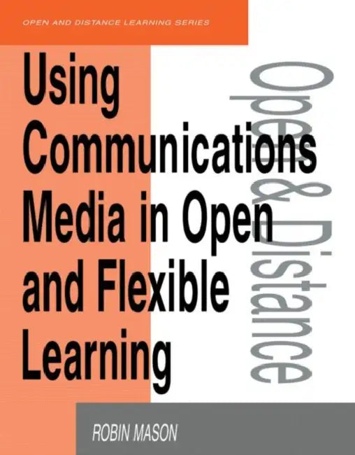 Using Communications Media in Open and Flexible Learning by Mason Robin