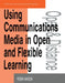 Using Communications Media in Open and Flexible Learning by Mason Robin