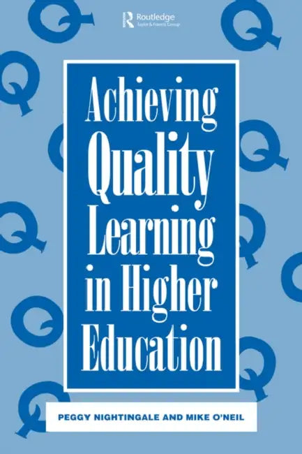 Achieving Quality Learning in Higher Education by Peggy Nightingale, Mike O'Neil