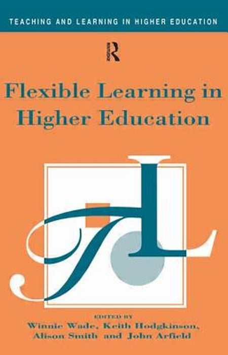 Flexible Learning In Higher Education by Arfield John, Hodgkinson Keith