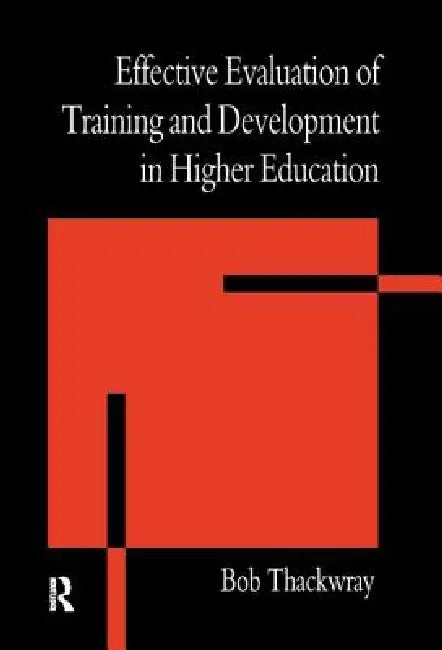 The Effective Evaluation of Training and Development in Higher Education by Bob Thackwray
