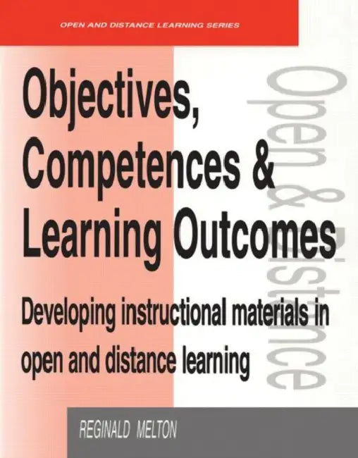 Objectives, Competencies and Learning Outcomes: Developing Instructional Materials in Open and Distance Learning by Reginald Melton