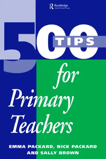 500 Tips for Primary School Teachers by Sally Brown, Emma Packard, Nick Packard
