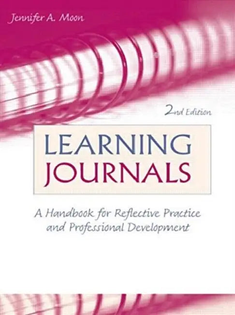 Learning Journals: A Handbook For Reflective Practice And Professional Development by James Elwick