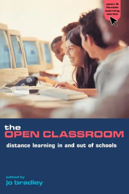 The Open Classroom: Distance Learning in Schools by Jo Bradley