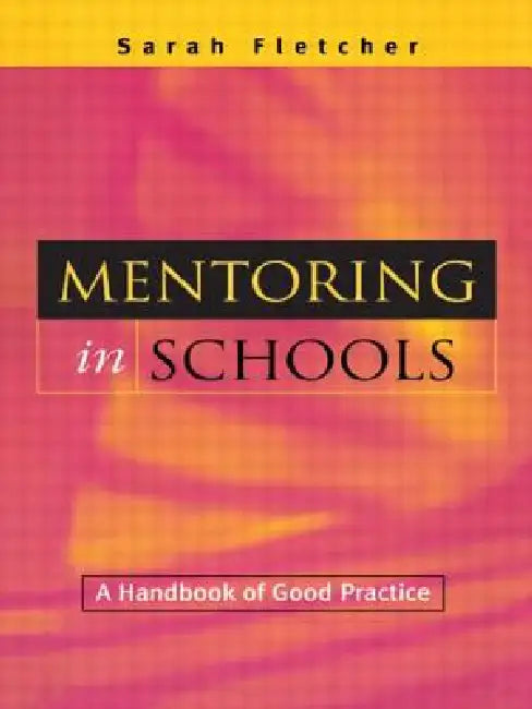 Mentoring in Schools: A Handbook of Good Practice by Sarah Fletcher