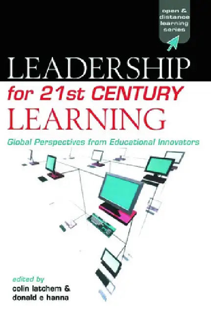 Leadership for 21st Century Learning: Global Perspectives from International Experts by Colin Latchem